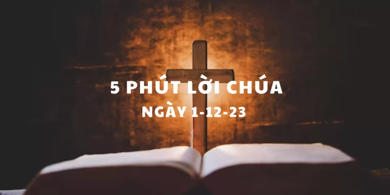 5 Phút Lời Chúa Mỗi Ngày 1-12-23 – Giáo Xứ Hòa Minh